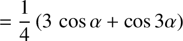 $\displaystyle =\frac{1}{4}\,(3\,\cos\alpha+\cos 3\alpha)$