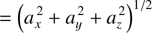 $\displaystyle = \left(a_x^{\,2}+a_y^{\,2}+a_z^{\,2}\right)^{1/2}$