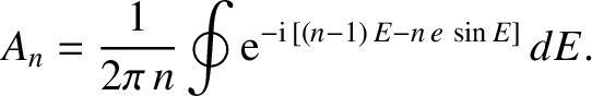 $\displaystyle A_n = \frac{1}{2\pi\,n} \oint {\rm e}^{-{\rm i}\,[(n-1)\,E - n\,e\,\sin E]}\,dE.$