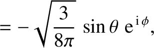 $\displaystyle =- \sqrt{\frac{3}{8\pi}}\,\sin\theta\,\,{\rm e}^{\,{\rm i}\,\phi},$