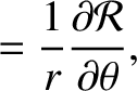 $\displaystyle = \frac{1}{r}\frac{\partial{\cal R}}{\partial\theta},$