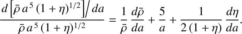 $\displaystyle \frac{\left.d\left[\bar{\rho}\,a^{\,5}\,(1+\eta)^{1/2}\right]\rig...
...}\,\frac{d\bar{\rho}}{da}+\frac{5}{a}
+\frac{1}{2\,(1+\eta)}\,\frac{d\eta}{da}.$