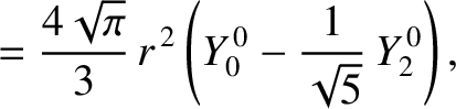 $\displaystyle = \frac{4\sqrt{\pi}}{3}\,r^{\,2}\left(Y_0^{\,0} - \frac{1}{\sqrt{5}}\,Y_2^{\,0}\right),$