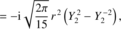 $\displaystyle = - {\rm i}\sqrt{\frac{2\pi}{15}}\,r^{\,2}\left(Y_2^{\,2}-Y_2^{\,-2}\right),$