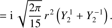 $\displaystyle = {\rm i}\,\sqrt{\frac{2\pi}{15}}\,r^{\,2}\left(Y_2^{\,1}+Y_2^{\,-1}\right).$