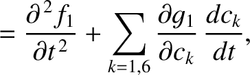 $\displaystyle = \frac{\partial^{\,2} f_1}{\partial t^{\,2}} +\sum_{k=1,6} \frac{\partial g_1}{\partial c_k}\,\frac{d c_k}{dt},$
