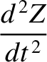 $\displaystyle \frac{d^{\,2}Z}{dt^{\,2}}$
