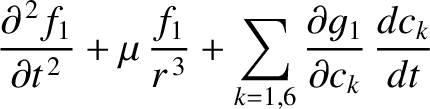 $\displaystyle \frac{\partial^{\,2} f_1}{\partial t^{\,2}} +\mu\,\frac{f_1}{r^{\,3}} +\sum_{k=1,6} \frac{\partial g_1}{\partial c_k}\,\frac{d c_k}{dt}$