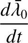 $\displaystyle \frac{d\skew{5}\bar{\lambda}_0}{dt}$