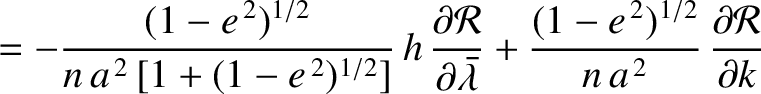 $\displaystyle =-\frac{(1-e^{\,2})^{1/2}}{n\,a^{\,2}\,[1+(1-e^{\,2})^{1/2}]}\,
h...
...}} + \frac{(1-e^{\,2})^{1/2}}{n\,a^{\,2}}\,\frac{\partial {\cal R}}{\partial k}$