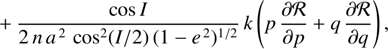 $\displaystyle \phantom{=}+ \frac{\cos I}{2\,n\,a^{\,2}\,\cos^2(I/2)\,(1-e^{\,2}...
...partial {\cal R}}{\partial p} + q\,\frac{\partial {\cal R}}{\partial q}\right),$