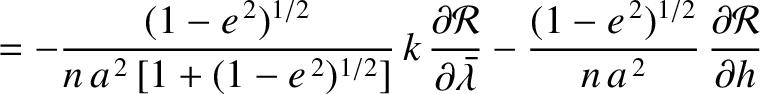 $\displaystyle = -\frac{(1-e^{\,2})^{1/2}}{n\,a^{\,2}\,[1+(1-e^{\,2})^{1/2}]}\,k...
...a}} -\frac{(1-e^{\,2})^{1/2}}{n\,a^{\,2}}\,\frac{\partial {\cal R}}{\partial h}$