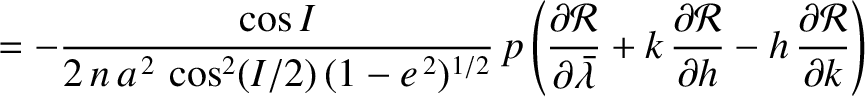 $\displaystyle = - \frac{\cos I}{2\,n\,a^{\,2}\,\cos^2(I/2)\,(1-e^{\,2})^{1/2}}\...
...rac{\partial{\cal R}}{\partial h}-h\,\frac{\partial{\cal R}}{\partial k}\right)$