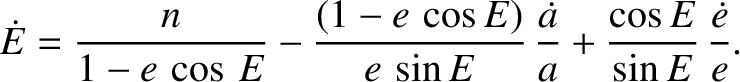 $\displaystyle \dot{E} =\frac{n}{1-e\,\cos\,E} - \frac{(1-e\,\cos E)}{e\,\sin E}\,\frac{\skew{3}\dot{a}}{a} + \frac{\cos E}{\sin E}\,\frac{\skew{3}\dot{e}}{e}.$