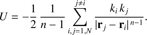$\displaystyle U = -\frac{1}{2}\,\frac{1}{n-1}\sum_{i,j=1,N}^{j\neq i}\frac{k_i\,k_j}{\vert{\bf r}_j-{\bf r}_i\vert^{\,n-1}}.
$