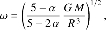 $\displaystyle \omega = \left(\frac{5-\alpha}{5-2\,\alpha}\,\frac{G\,M}{R^{\,3}}\right)^{1/2},
$