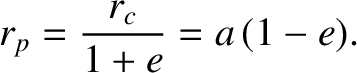 $\displaystyle r_p = \frac{r_c}{1+e} = a\,(1-e).$