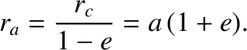 $\displaystyle \index{orbital parameter!aphelion distance}\index{aphelion}
r_a = \frac{r_c}{1-e} = a\,(1+e).$