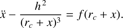 $\displaystyle \ddot{x} - \frac{h^{\,2}}{(r_c+x)^3} = f(r_c+x).$