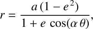 $\displaystyle r = \frac{a\, (1-e^{\,2} )}{1+e\,\cos(\alpha\,\theta)} ,
$