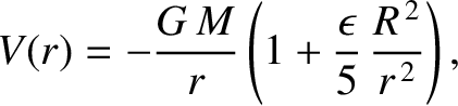 $\displaystyle V(r) = -\frac{G\,M}{r}\left(1+ \frac{\epsilon}{5}\,\frac{R^{\,2}}{r^{\,2}}\right),
$