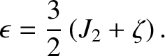 $\displaystyle \epsilon = \frac{3}{2}\left(J_2+\zeta\right).$