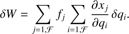 $\displaystyle \delta W = \sum_{j=1,{\cal F}} f_j\sum_{i=1,{\cal F}}\frac{\partial x_j}{\partial q_i}\,\delta q_i.$