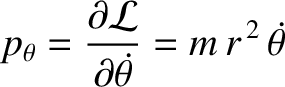 $\displaystyle p_\theta = \frac{\partial {\cal L}}{\partial\skew{5}\dot{\theta}} = m\,r^{\,2}\,\skew{5}\dot{\theta}$