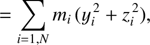 $\displaystyle = \sum_{i=1,N}m_i\,(y_i^{\,2}+z_i^{\,2}),$