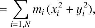 $\displaystyle = \sum_{i=1,N}m_i\,(x_i^{\,2}+y_i^{\,2}),$