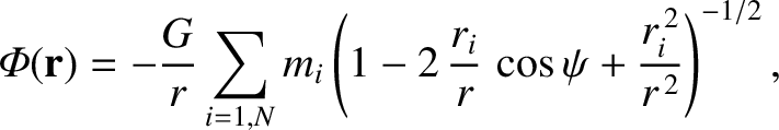 $\displaystyle {\mit\Phi}({\bf r})=-\frac{G}{r}\sum_{i=1,N}m_i\left(1-2\,\frac{r_i}{r}\,\cos\psi + \frac{r_i^{\,2}}{r^{\,2}}\right)^{-1/2},$