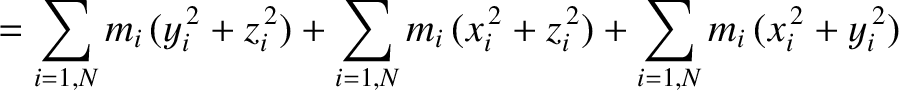 $\displaystyle =\sum_{i=1,N} m_i\,(y_i^{\,2}+z_i^{\,2})+\sum_{i=1,N}m_i\,(x_i^{\,2}+z_i^{\,2})
+ \sum_{i=1,N}m_i\,(x_i^{\,2}+y_i^{\,2})$