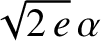 $\sqrt{2\,e}\,\alpha$