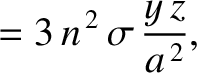 $\displaystyle =3\,n^{\,2}\,\sigma\,\frac{y\,z}{a^{\,2}},$