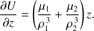 $\displaystyle \frac{\partial U}{\partial z} = \left(\frac{\mu_1}{\rho_1^{\,3}}+ \frac{\mu_2}{\rho_2^{\,3}}\right) z.$