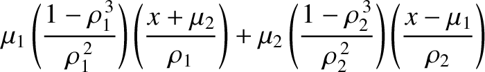 $\displaystyle \mu_1\left(\frac{1-\rho_1^{\,3}}{\rho_1^{\,2}}\right)\left(\frac{...
...t(\frac{1-\rho_2^{\,3}}{\rho_2^{\,2}}\right)\left(\frac{x-\mu_1}{\rho_2}\right)$
