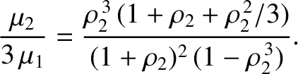$\displaystyle \frac{\mu_2}{3\,\mu_1} = \frac{\rho_2^{\,3}\,(1+\rho_2+\rho_2^{\,2}/3)}{(1+\rho_2)^2\,(1-\rho_2^{\,3})}.$