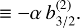 $\displaystyle \equiv- \alpha\,b_{3/2}^{(2)}.$