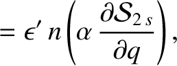 $\displaystyle = \epsilon'\,n\left(\alpha\,\frac{\partial {\cal S}_{2\,s}}{\partial q}\right),$