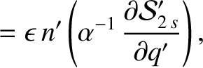 $\displaystyle =\epsilon\,n'\left( \alpha^{-1}\,\frac{\partial {\cal S}_{2\,s}'}{\partial q'}\right),$