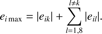 $\displaystyle e_{i\,{\rm max}} = \vert e_{ik}\vert+\sum_{l=1,8}^{l\neq k} \vert e_{il}\vert.$