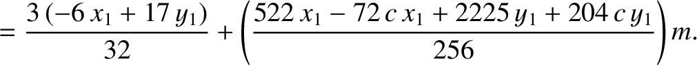 $\displaystyle =\frac{3\,(-6\,x_1+17\,y_1)}{32}+\left(\frac{522\,x_1-72\,c\,x_1+2225\,y_1+204\,c\,y_1}{256}\right)m.$
