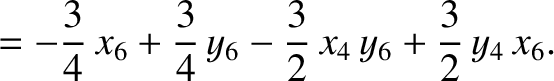 $\displaystyle = -\frac{3}{4}\,x_6+\frac{3}{4}\,y_6-\frac{3}{2}\,x_4\,y_6+\frac{3}{2}\,y_4\,x_6.$