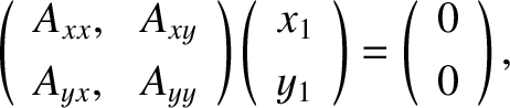 \begin{displaymath}\left(
\begin{array}{ll}
A_{xx}, & A_{xy}\\ [0.5ex]
A_{yx},&A...
...ht)
=
\left(
\begin{array}{c}
0\\ [0.5ex]
0
\end{array}\right),\end{displaymath}