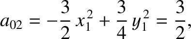 $\displaystyle a_{02} = -\frac{3}{2}\,x_1^{\,2}+\frac{3}{4}\,y_1^{\,2} =\frac{3}{2},$
