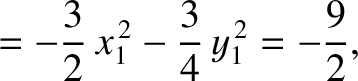 $\displaystyle = -\frac{3}{2}\,x_1^{\,2} -\frac{3}{4}\,y_1^{\,2}=-\frac{9}{2},$