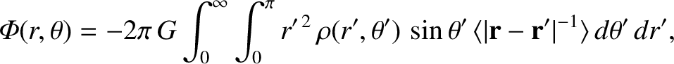 $\displaystyle {\mit\Phi}(r,\theta) = - 2\pi\,G\int_0^\infty\int_0^\pi
r'^{\,2}\...
...a')\,\sin\theta'\,\langle\vert{\bf r}-{\bf r}'\vert^{-1}\rangle\,d\theta'\,dr',$
