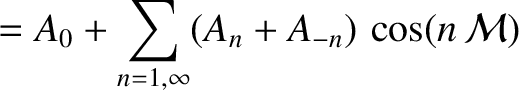 $\displaystyle = A_0 + \sum_{n=1,\infty}(A_n+A_{-n})\,\cos(n\,{\cal M})$