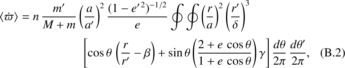 \begin{multline}
\langle \dot{\varpi}\rangle = n\,\frac{m'}{M+m}\left(\frac{a}{a...
...}\right)\gamma\right]\frac{d\theta}{2\pi}\,\frac{d\theta'}{2\pi},
\end{multline}