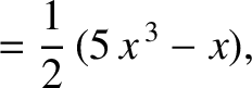 $\displaystyle =\frac{1}{2}\,(5\,x^{\,3}-x),$